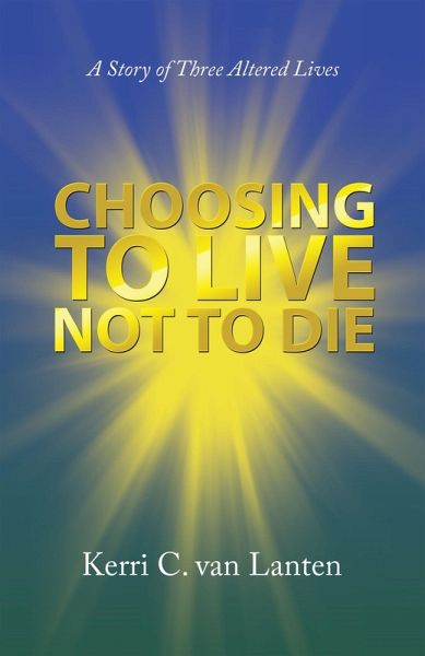 Choosing to Live Not to Die (eBook, ePUB) Choosing to Live Not to Die (eBook, ePUB)