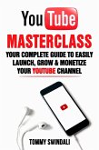 YouTube Masterclass: Your Complete Guide to Easily Launch, Grow & Monetize Your YouTube Channel (eBook, ePUB)