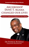 Archbishop Doye T Agama Changed Our Lives: Stories To Inspire You To Respond To Your Calling (Greatness Series) (eBook, ePUB)
