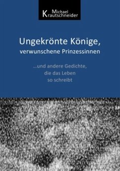 Ungekrönte Könige, verwunschene Prinzessinnen - Krautschneider, Michael