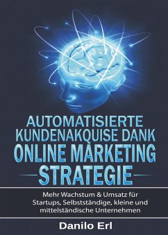 Automatisierte Kundenakquise Dank Online Marketing Strategie - Hermanus, Marc;Erl, Danilo