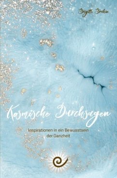 Kosmische Durchsagen- Inspirationen in ein Bewusstsein der Ganzheit - Bruhin, Brigitte