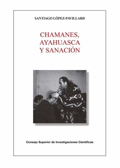 Chamanes, ayahuasca y sanación - López-Pavillard, Santiago