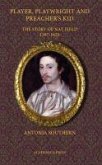 Player, Playwright and Preacher's Kid: The Story of Nathan Field, 1587 - 1620