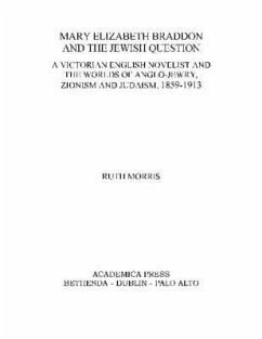 Mary Elizabeth Braddon and the Jewish Question: A Victorian English Novelist and the Worlds of Anglo-Jewry, Zionism and Judaism, 1859 - 1913 - Morris, Ruth
