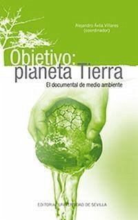 Objetivo, planeta Tierra : el documental de medio ambiente - Sánchez Noriega, José Luis; Ávila Villares, Alejandro