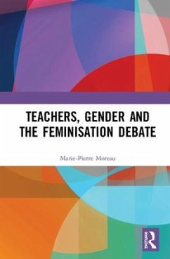 Teachers, Gender and the Feminisation Debate - Moreau, Marie-Pierre