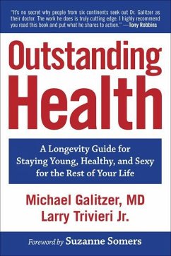 Outstanding Health: A Longevity Guide for Staying Young, Healthy, and Sexy for the Rest of Your Life - Galitzer, Michael; Trivieri, Larry