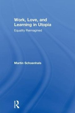Work, Love, and Learning in Utopia - Schoenhals, Martin