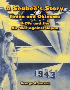 A Seabee's Story: Tinian and Okinawa, B-29s and the Air War Against Japan (eBook, ePUB) - Larson, George A.