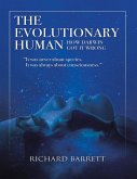 The Evolutionary Human: How Darwin Got It Wrong: It Was Never About Species, It Was Always About Consciousness (eBook, ePUB)