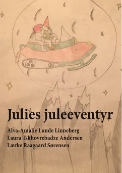 Julies juleeventyr (eBook, ePUB) - Linneberg, Alva-Amalie Lunde; Andersen, Laura Tskhovrebadze; Sørensen, Lærke Raagaard