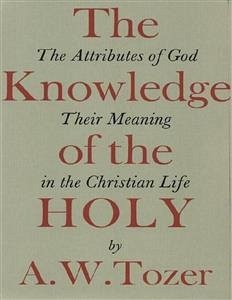 The Knowledge of the Holy (eBook, ePUB) - W. Tozer, A.
