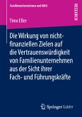 Die Wirkung von nicht-finanziellen Zielen auf die Vertrauenswürdigkeit von Familienunternehmen aus der Sicht ihrer Fach- und Führungskräfte (eBook, PDF)