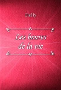Les heures de la vie (eBook, ePUB) - Delly