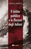 Il debito pubblico e le illusioni degli italiani (eBook, ePUB)