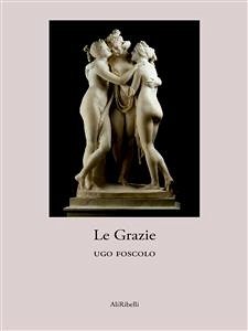 Le Grazie (eBook, ePUB) - Foscolo, Ugo