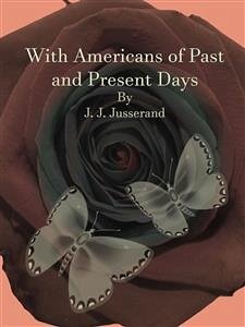 With Americans of Past and Present Days (eBook, ePUB) - J. Jusserand, J.