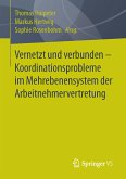 Vernetzt und verbunden - Koordinationsprobleme im Mehrebenensystem der Arbeitnehmervertretung (eBook, PDF)