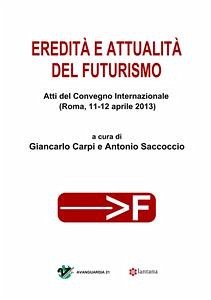 Eredità e attualità del Futurismo (eBook, PDF) - Carpi, Giancarlo; Saccoccio, Antonio