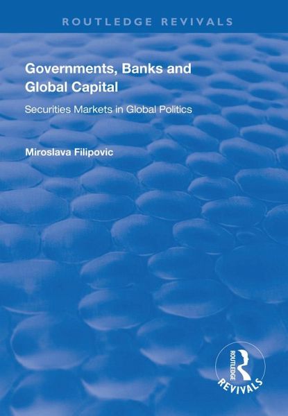 Governments, Banks and Global Capital (eBook, PDF) Governments, Banks and Global Capital (eBook, PDF)