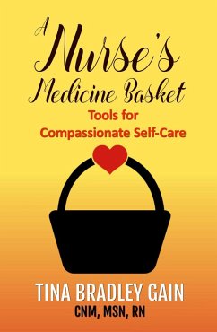 A Nurse's Medicine Basket: Tools for Compassionate Self-Care (eBook, ePUB) - Gain, Tina Bradley