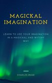 Magickal Imagination: Learn to Use Your Imagination in a Magickal and Witchy Way (eBook, ePUB)