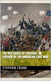 The Red Badge of Courage: An Episode of the American Civil War (eBook, PDF) - Crane, Stephen