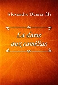 La dame aux camélias (eBook, ePUB) - Dumas fils, Alexandre