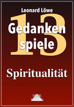 Gedankenspiele Thema 13: Spiritualität (eBook, ePUB) - Löwe, Leonard