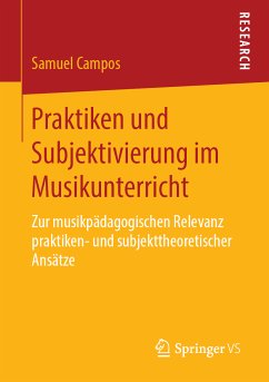 Praktiken und Subjektivierung im Musikunterricht (eBook, PDF) - Campos, Samuel
