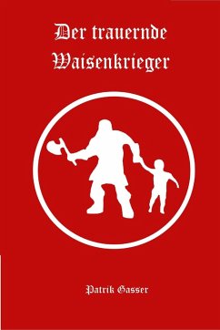 Der trauernde Waisenkrieger (eBook, ePUB) - Gasser, Patrik