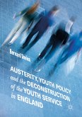 Austerity, Youth Policy and the Deconstruction of the Youth Service in England (eBook, PDF)