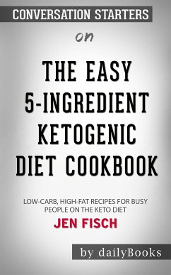 The Easy 5-Ingredient Ketogenic Diet Cookbook: Low-Carb, High-Fat Recipes for Busy People on the Keto Diet​​​​​​​ by Jen Fisch​​​​​​​   Conversation Starters (eBook, ePUB) - dailyBooks