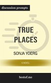 Summary: &quote;True Places: A Novel:&quote; by Sonja Yoerg   Discussion Prompts (eBook, ePUB)