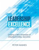 Leadership Excellence: Creating a New Dimension of Organizational Success (eBook, ePUB) Leadership Excellence: Creating a New Dimension of Organizational Success (eBook, ePUB)