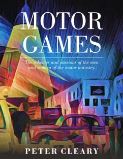 Motor Games - The Schemes and Passions of the Men and Women of the Motor Industry (eBook, ePUB) - Cleary, Peter