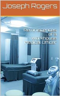 Reminiscences of a Workhouse Medical Officer (eBook, PDF) - Rogers, Joseph