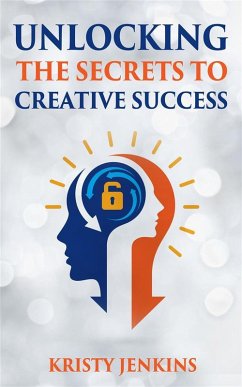 Unlocking The Secrets To Creative Success (eBook, ePUB) - Jenkins, Kristy