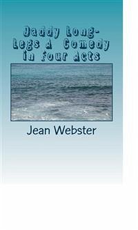 Daddy Long-Legs A Comedy in Four Acts (eBook, ePUB) - Webster, Jean