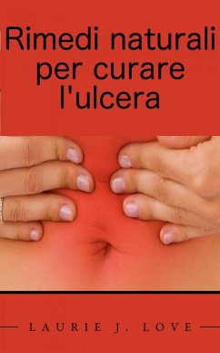 Rimedi naturali per curare l'ulcera (eBook, ePUB) - Love, Laurie J.