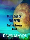 Our Legacy Forever (The Relics Records, #6) (eBook, ePUB)