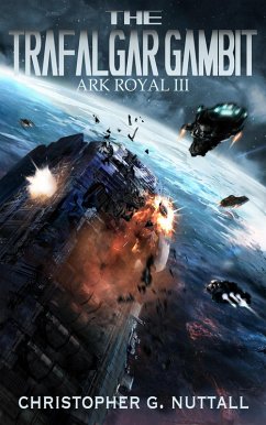 The Trafalgar Gambit (Ark Royal, #3) (eBook, ePUB) - Nuttall, Christopher G.