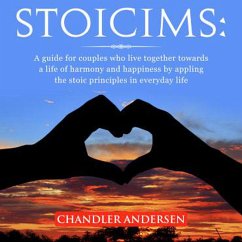Stoicism: A Guide for Couples Who Live Together Towards a Life of Harmony and Happiness by Appling the Stoic Principles in Everyday Life (eBook, ePUB) - Andersen, Chandler