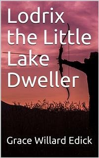 Lodrix the Little Lake Dweller (eBook, PDF) - Wiley, Belle; Willard Edick, Grace