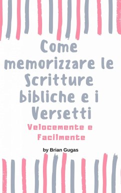 Come memorizzare le Scritture bibliche e i Versetti Velocemente e Facilmente (eBook, ePUB) - Gugas, Brian