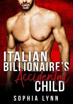 Italian Billionaire's Accidental Child (eBook, ePUB) - Lynn, Sophia Italian Billionaire's Accidental Child (eBook, ePUB) - Lynn, Sophia