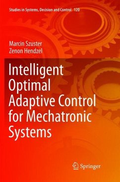 Intelligent Optimal Adaptive Control for Mechatronic Systems - Szuster, Marcin;Hendzel, Zenon