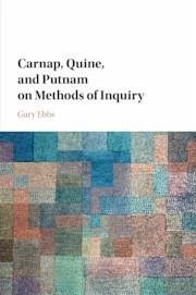 Carnap, Quine, and Putnam on Methods of Inquiry - Ebbs, Gary