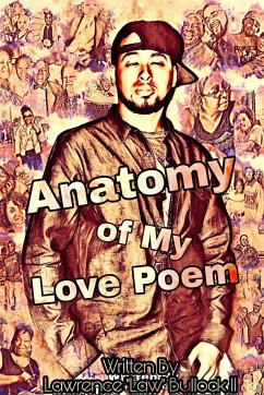 Anatomy of My Love Poem - Bullock II, Lawrence "Law"